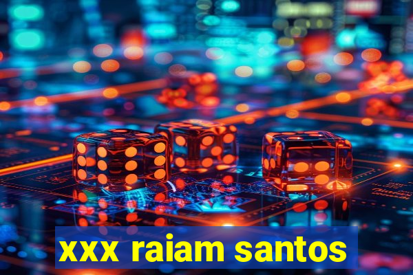 xxx raiam santos